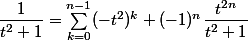\dfrac1{t^2+1}=\sum_{k=0}^{n-1}(-t^2)^k+(-1)^n\dfrac{t^{2n}}{t^2+1}